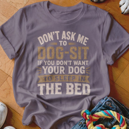 Sleep In The Bed Shirt - The Pawsitive Initiative