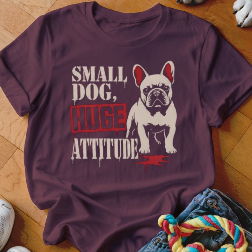 Small Dog Huge Attitude Shirt - The Pawsitive Initiative