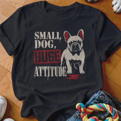 Small Dog Huge Attitude Shirt - The Pawsitive Initiative