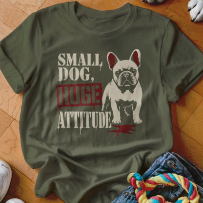 Small Dog Huge Attitude Shirt - The Pawsitive Initiative
