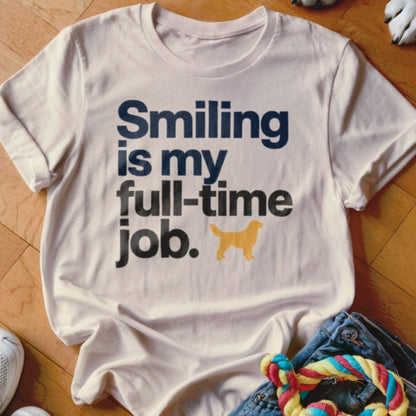 Smiling Is My Full Time Job Shirt - The Pawsitive Initiative