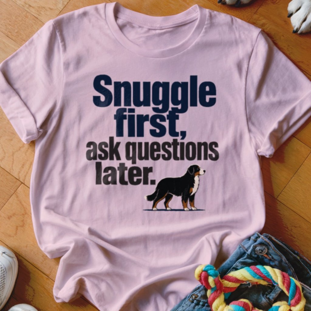 Snuggle First, Ask Questions Later Shirt - The Pawsitive Initiative