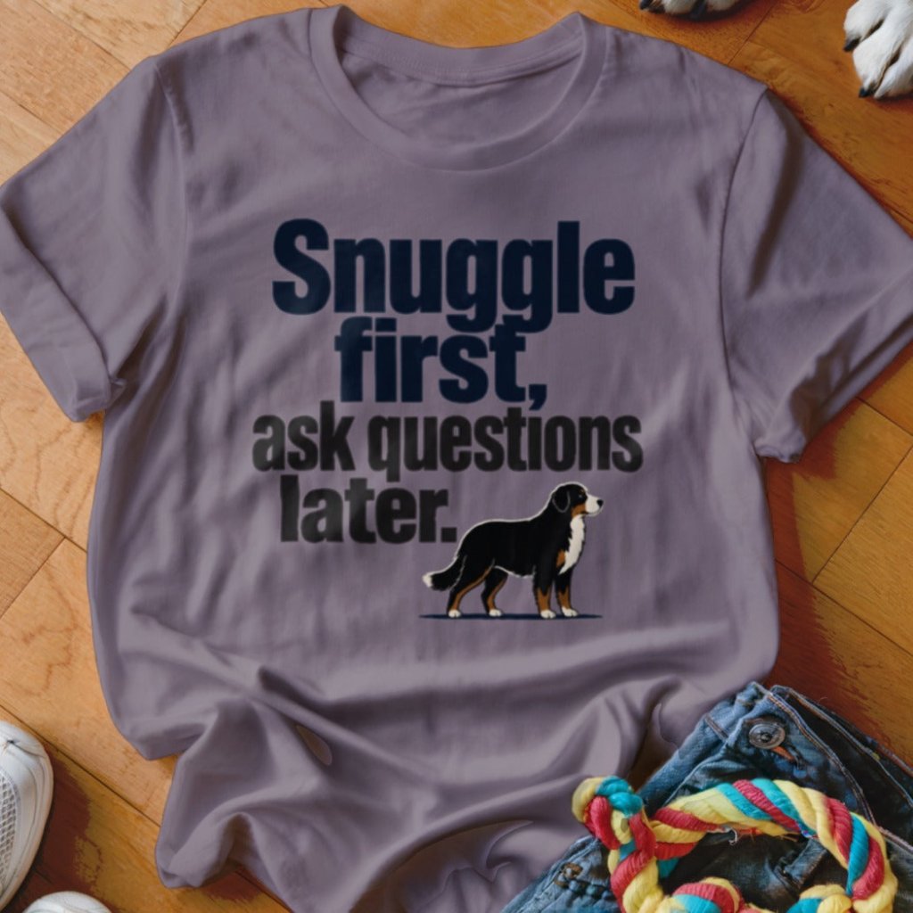 Snuggle First, Ask Questions Later Shirt - The Pawsitive Initiative