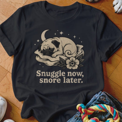 Snuggle Now Snore Later Shirt - The Pawsitive Initiative