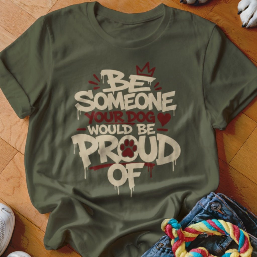 Someone Your Dog Would be Proud Of Shirt - The Pawsitive Initiative