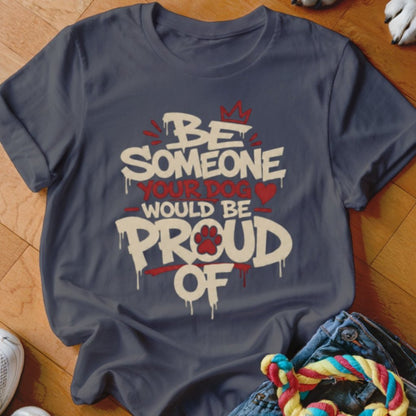 Someone Your Dog Would be Proud Of Shirt - The Pawsitive Initiative