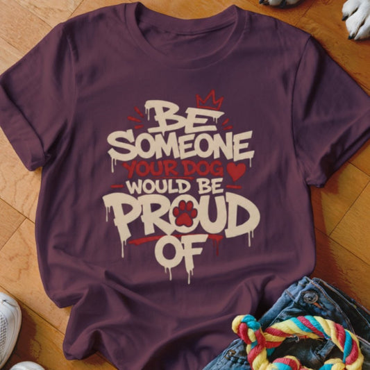 Someone Your Dog Would be Proud Of Shirt - The Pawsitive Initiative