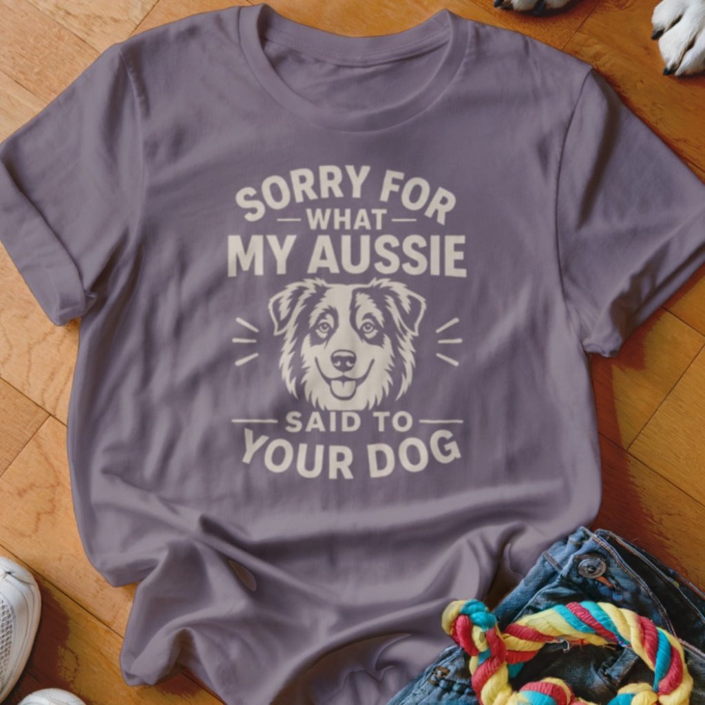 Sorry For What My Aussie Said To Your Dog Shirt - The Pawsitive Initiative