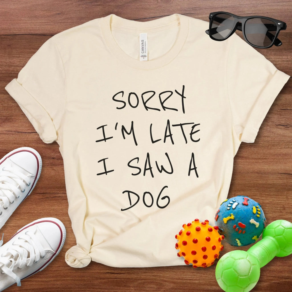 Sorry I'm Late Shirt - The Pawsitive Initiative