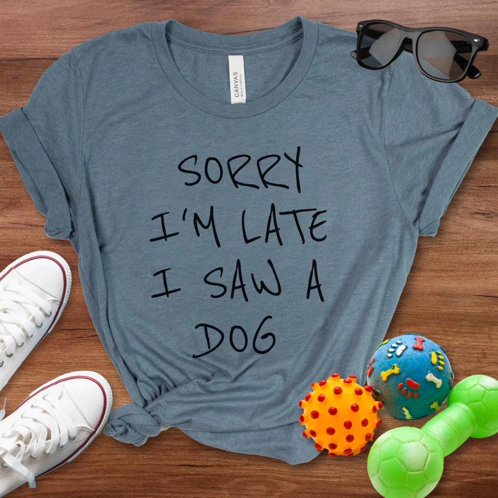 Sorry I'm Late Shirt - The Pawsitive Initiative