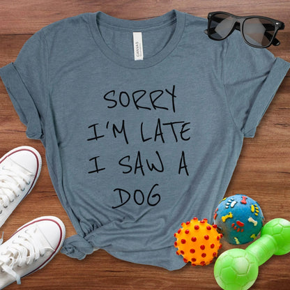 Sorry I'm Late Shirt - The Pawsitive Initiative