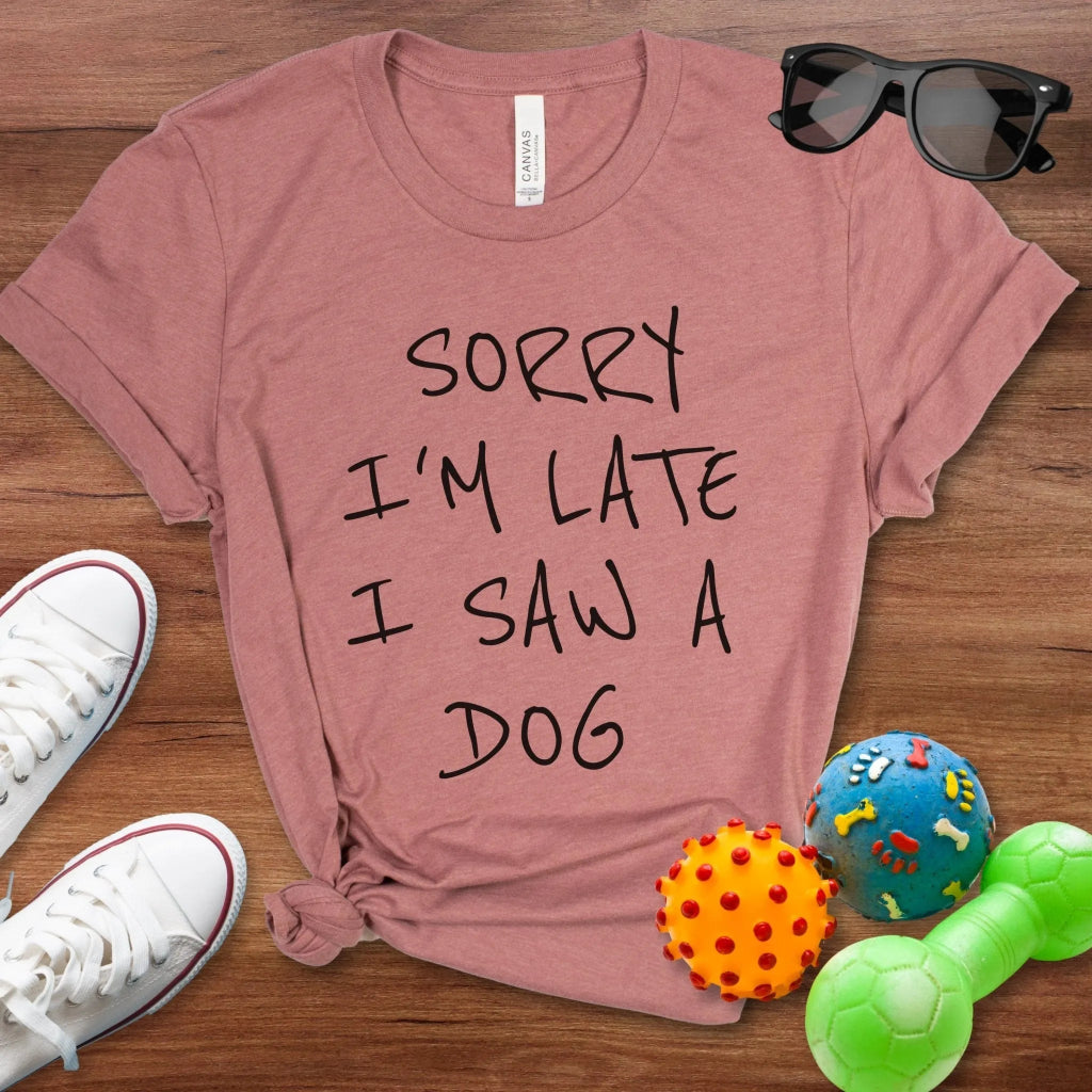 Sorry I'm Late Shirt - The Pawsitive Initiative