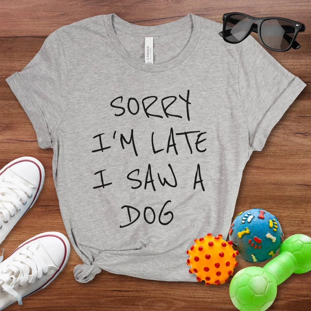 Sorry I'm Late Shirt - The Pawsitive Initiative