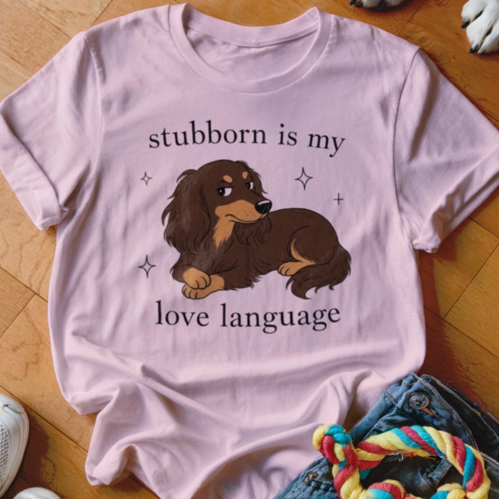 Stubborn is my Love Language Shirt - The Pawsitive Initiative