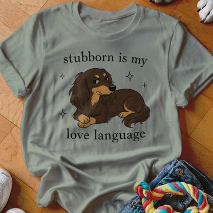 Stubborn is my Love Language Shirt - The Pawsitive Initiative