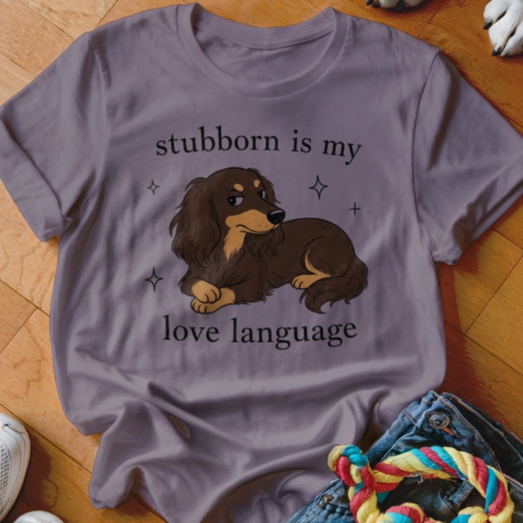 Stubborn is my Love Language Shirt - The Pawsitive Initiative