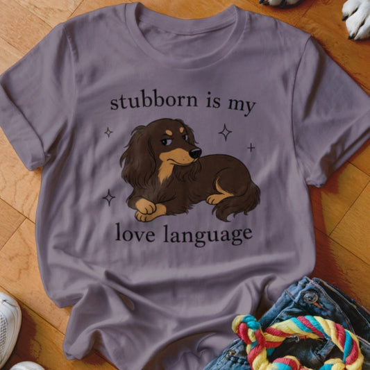 Stubborn is my Love Language Shirt - The Pawsitive Initiative