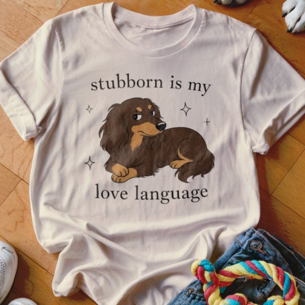 Stubborn is my Love Language Shirt - The Pawsitive Initiative