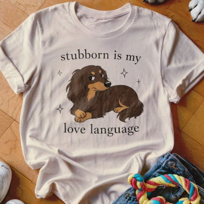 Stubborn is my Love Language Shirt - The Pawsitive Initiative