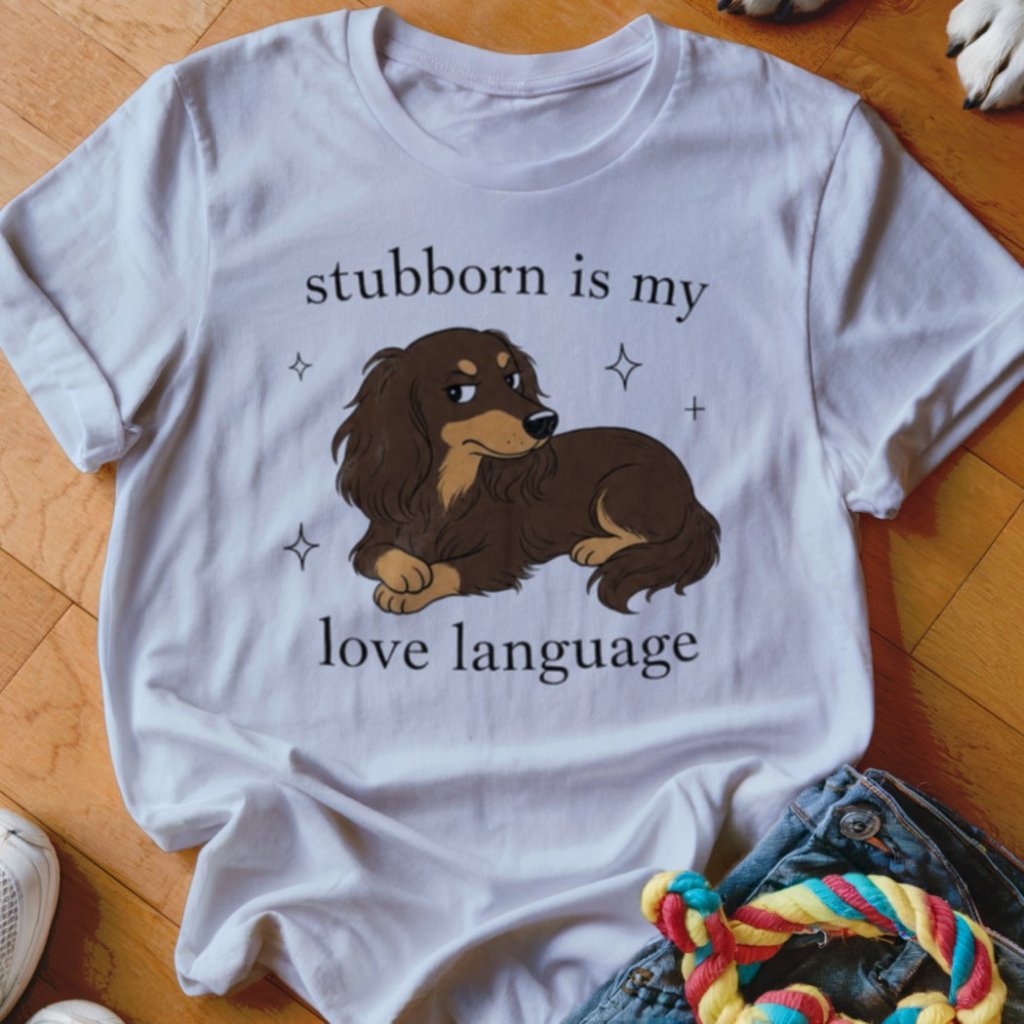 Stubborn is my Love Language Shirt - The Pawsitive Initiative