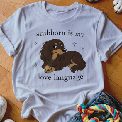 Stubborn is my Love Language Shirt - The Pawsitive Initiative