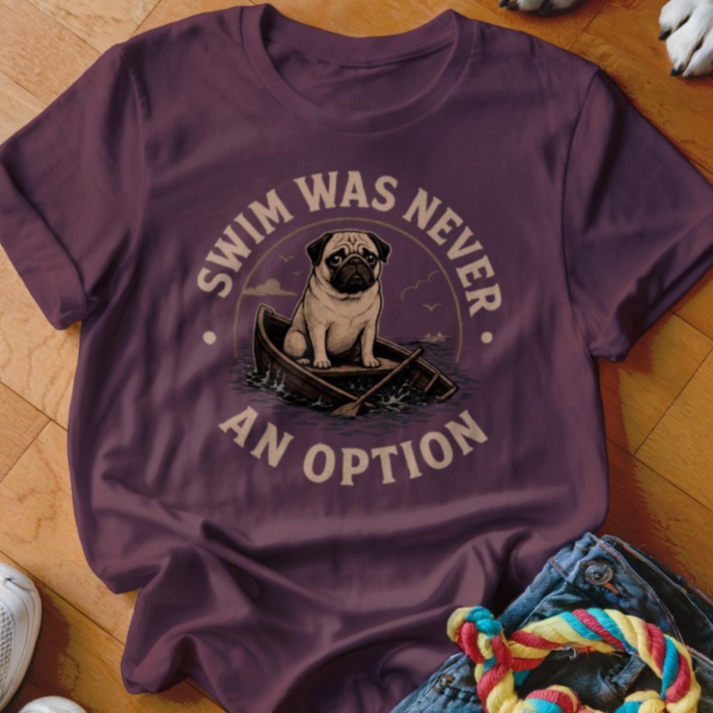 Swim Was Never an Option Pug Shirt - The Pawsitive Initiative
