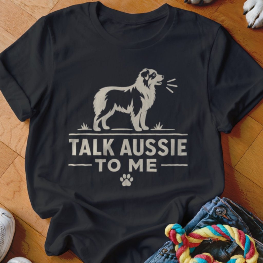 Talk Aussie To Me Shirt - The Pawsitive Initiative