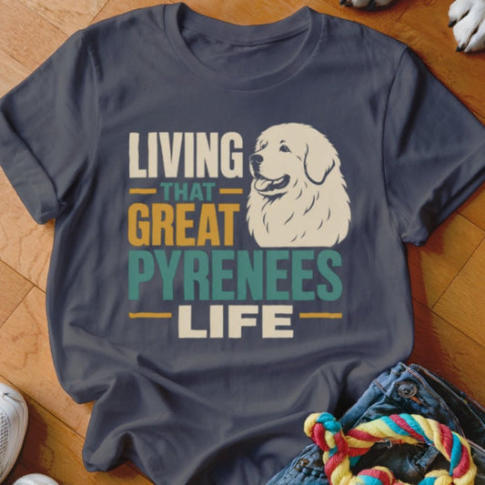 That Great Pyrenees Life Shirt - The Pawsitive Initiative