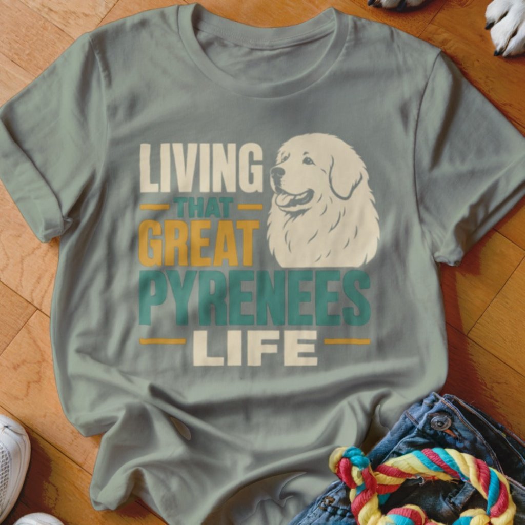 That Great Pyrenees Life Shirt - The Pawsitive Initiative