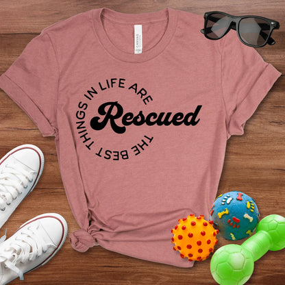 The Best Things In Life Are Rescued Shirt - The Pawsitive Initiative