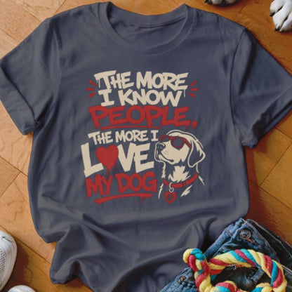 The More I Know People Shirt - The Pawsitive Initiative
