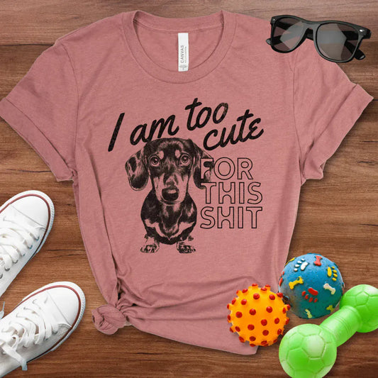 Too Cute For This Shit Shirt - The Pawsitive Initiative