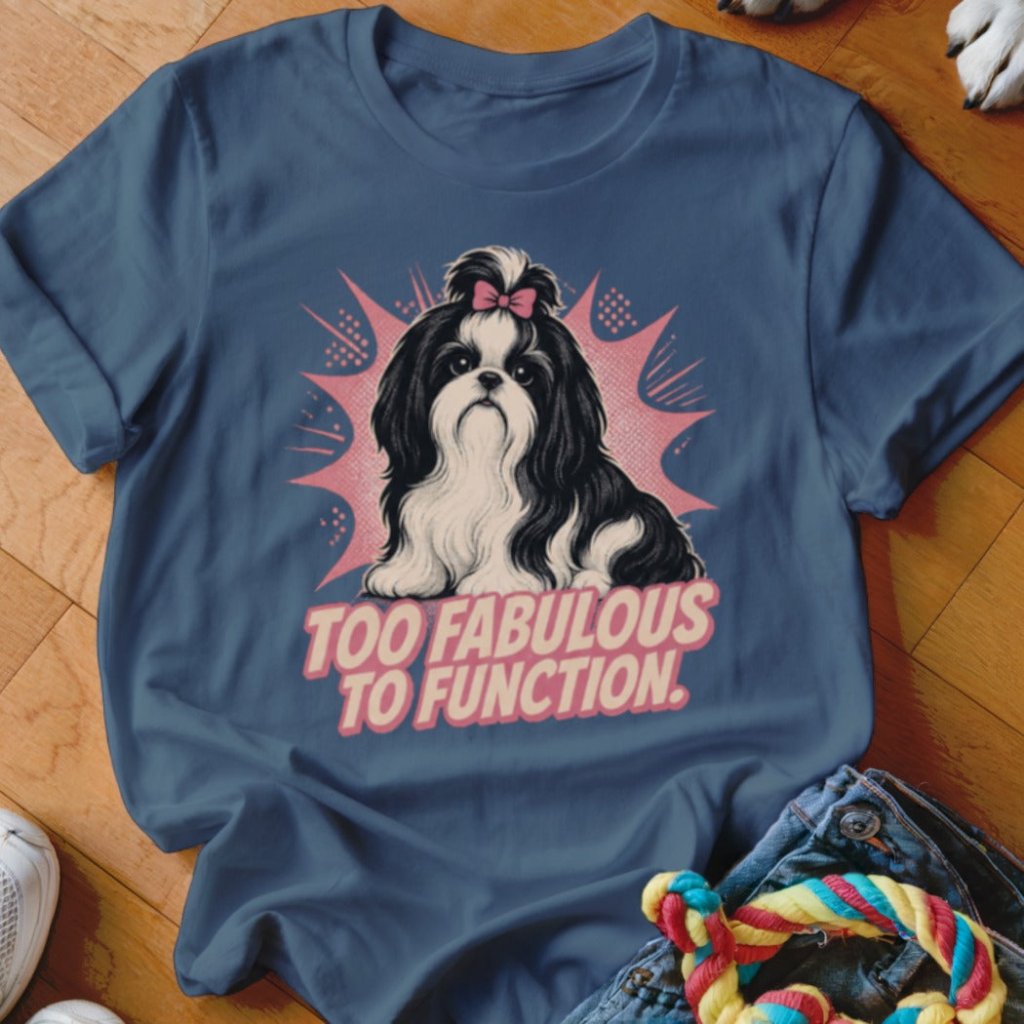 Too Fabulous to Function Shirt - The Pawsitive Initiative