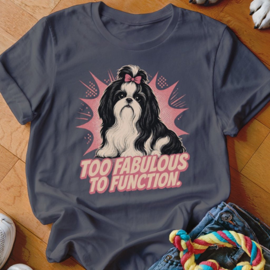 Too Fabulous to Function Shirt - The Pawsitive Initiative