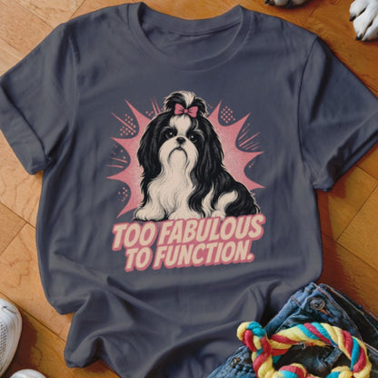 Too Fabulous to Function Shirt - The Pawsitive Initiative