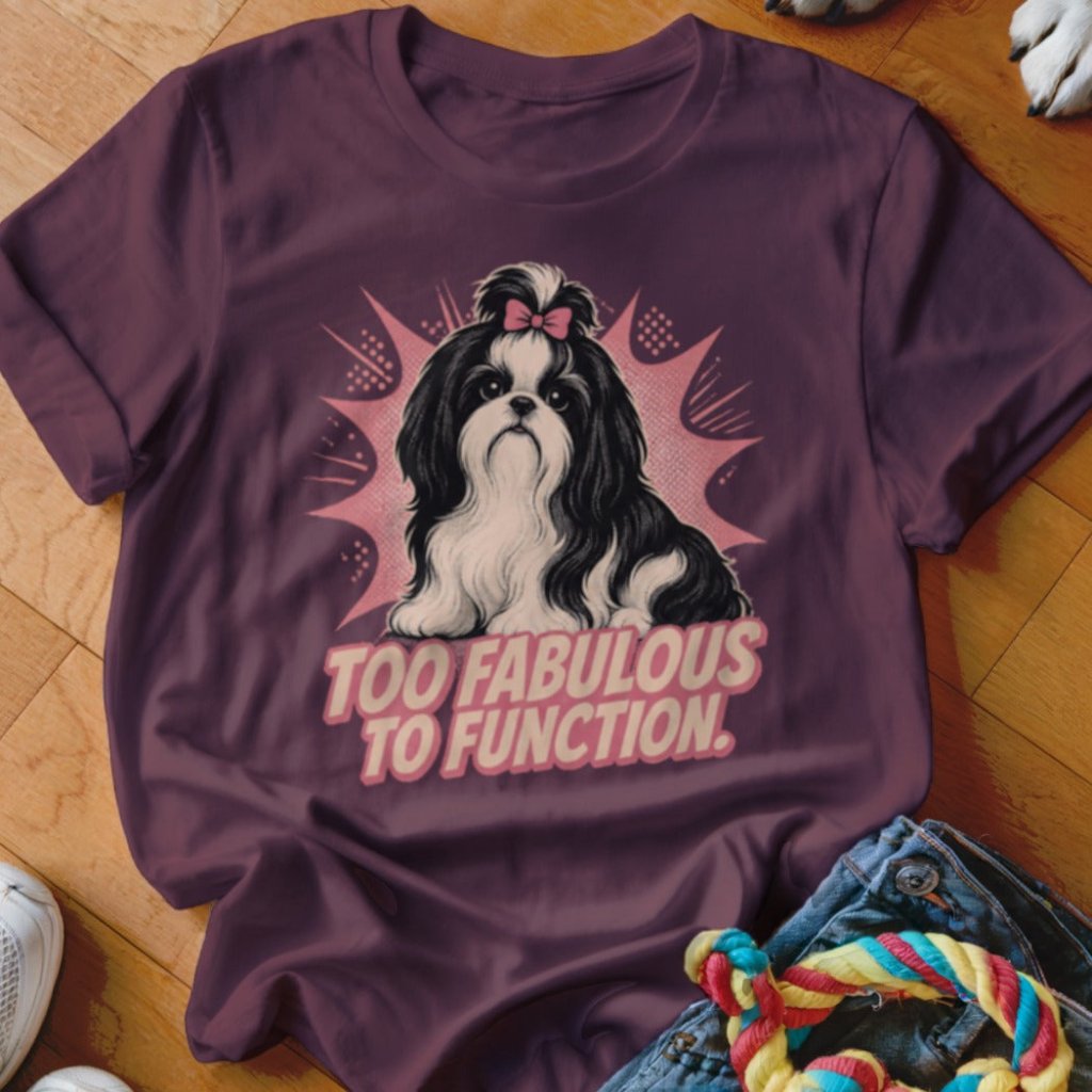Too Fabulous to Function Shirt - The Pawsitive Initiative