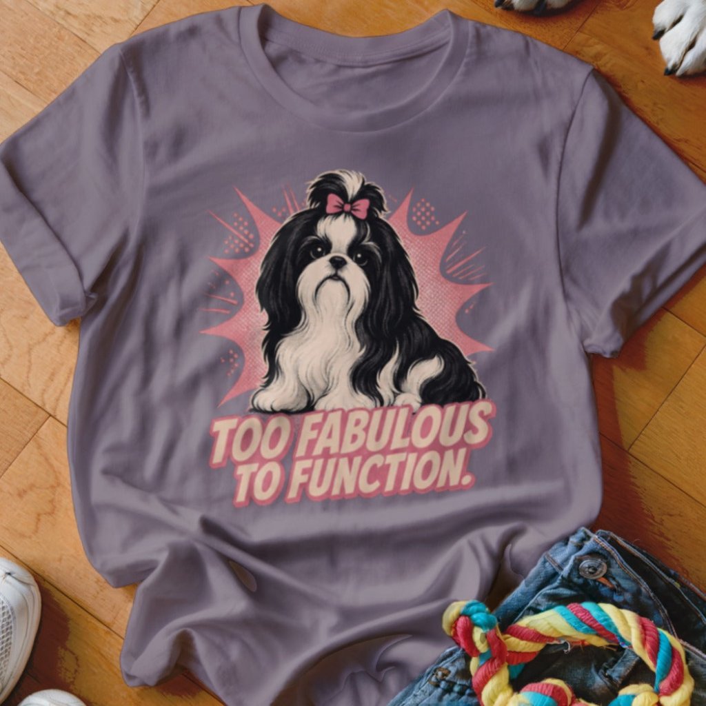 Too Fabulous to Function Shirt - The Pawsitive Initiative
