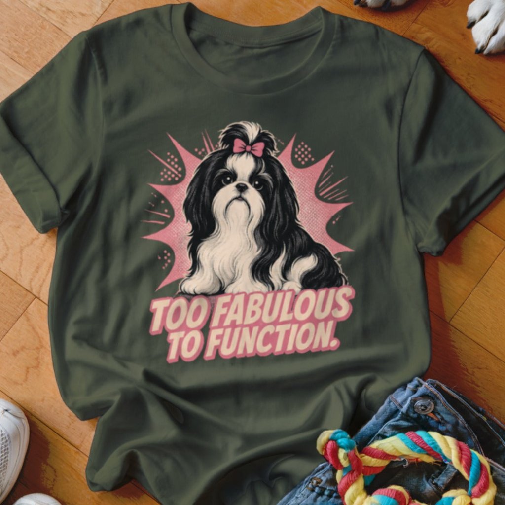 Too Fabulous to Function Shirt - The Pawsitive Initiative