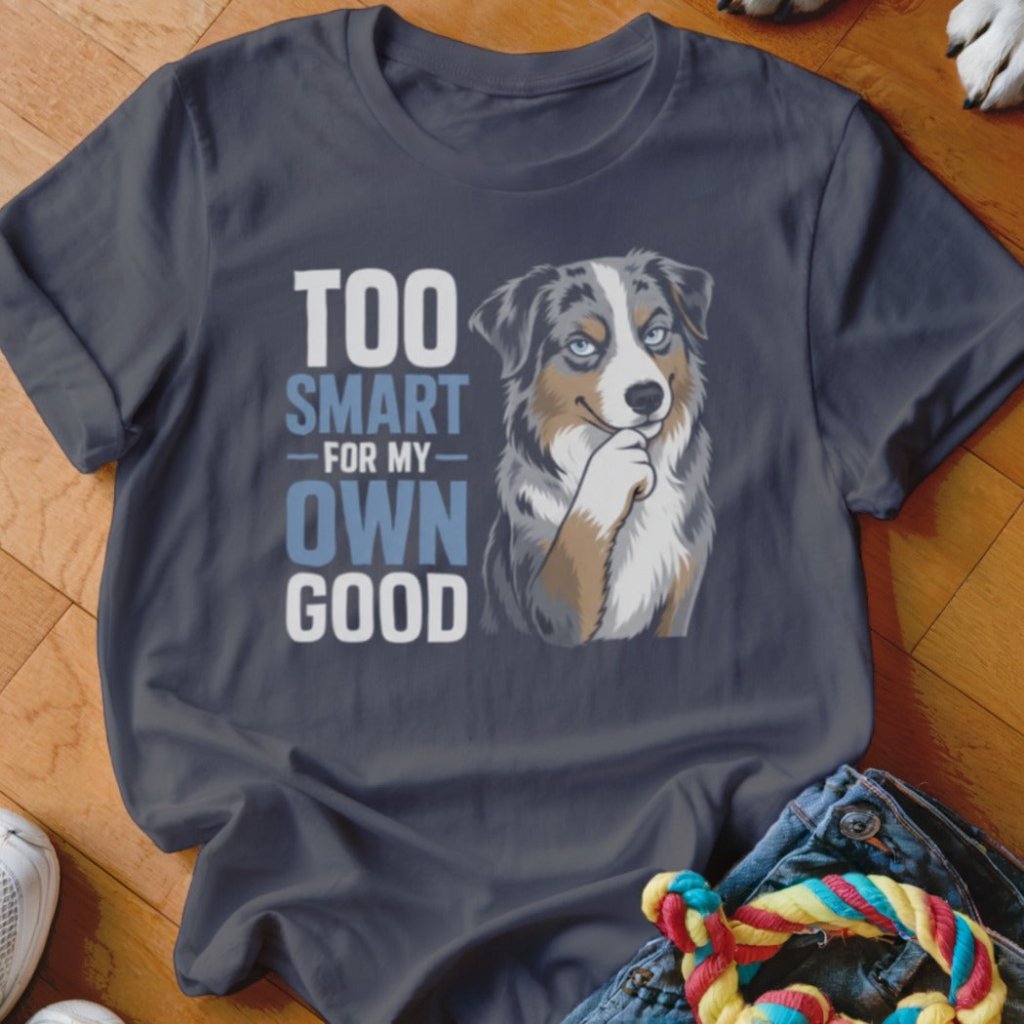 Too Smart For My Own Good Shirt - The Pawsitive Initiative