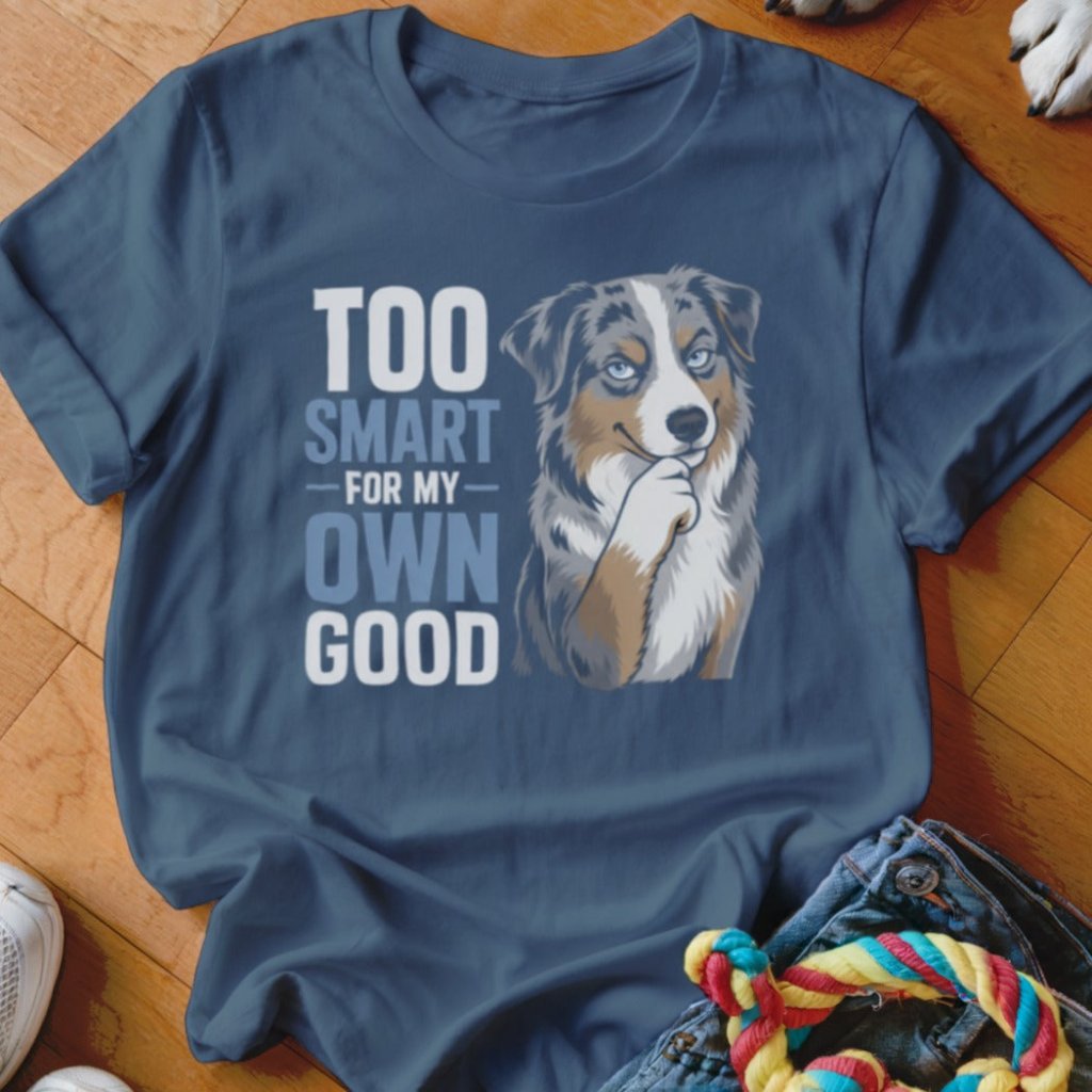 Too Smart For My Own Good Shirt - The Pawsitive Initiative