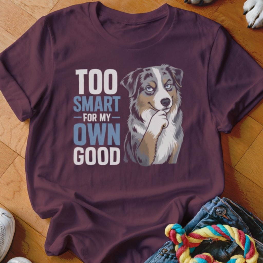 Too Smart For My Own Good Shirt - The Pawsitive Initiative