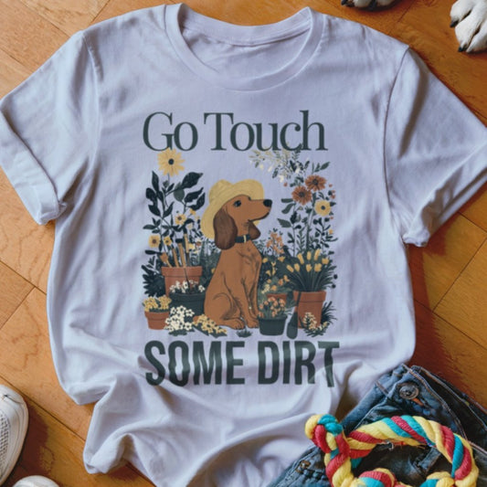 Touch Some Dirt Doxie Shirt - The Pawsitive Initiative