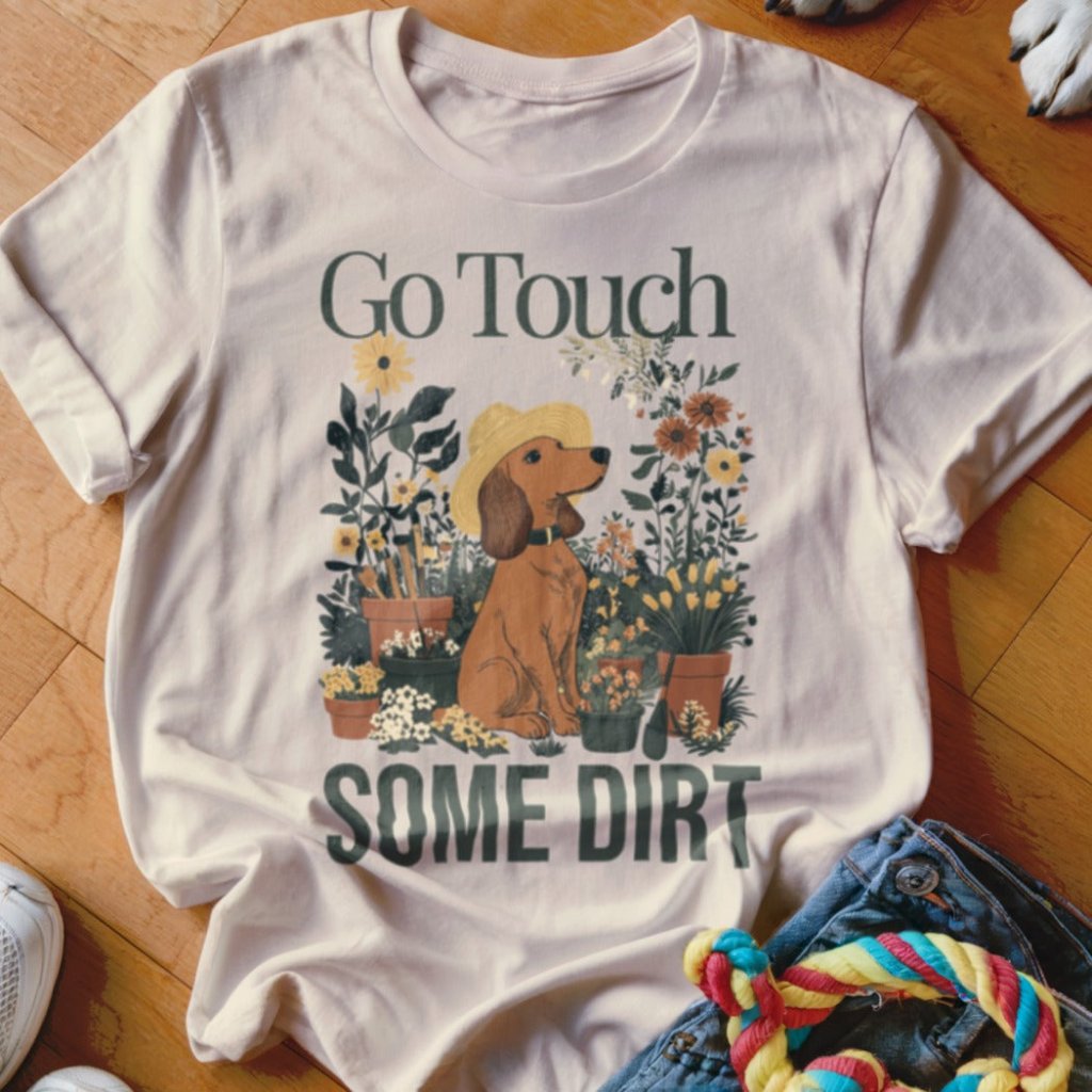 Touch Some Dirt Doxie Shirt - The Pawsitive Initiative