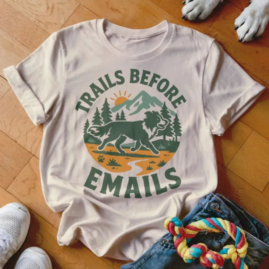 Trails Before Emails Shirt - The Pawsitive Initiative