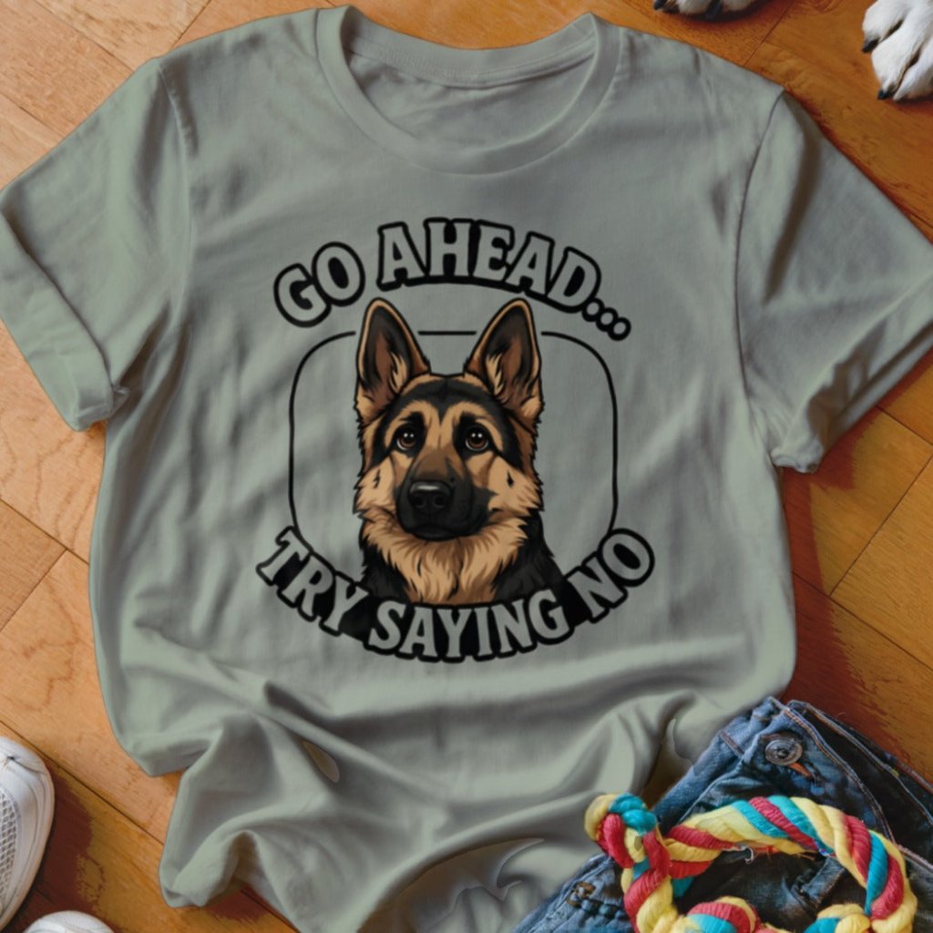 Try Saying No GSD Shirt - The Pawsitive Initiative