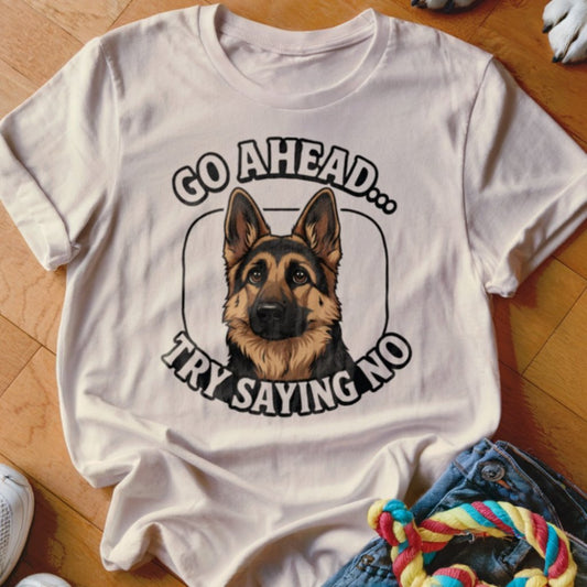 Try Saying No GSD Shirt - The Pawsitive Initiative
