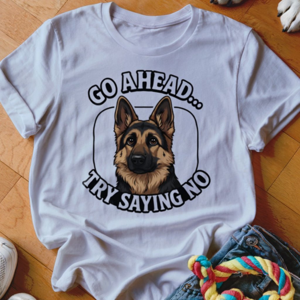 Try Saying No GSD Shirt - The Pawsitive Initiative