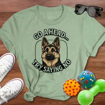 Try Saying No GSD Shirt - The Pawsitive Initiative
