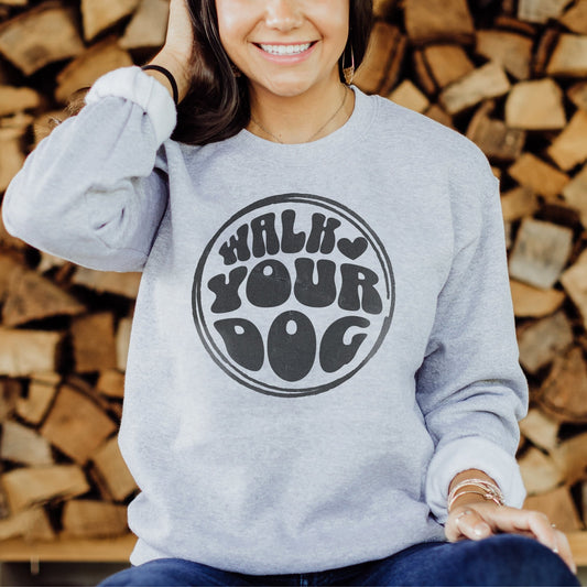 Walk Your Dog Sweatshirt - The Pawsitive Initiative