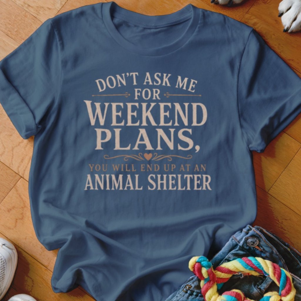 Weekend Plans Shirt - The Pawsitive Initiative